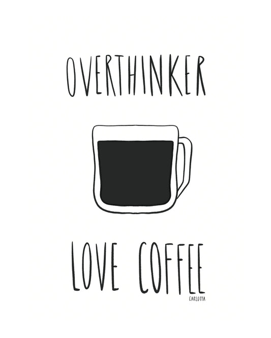 Overthinker love coffee