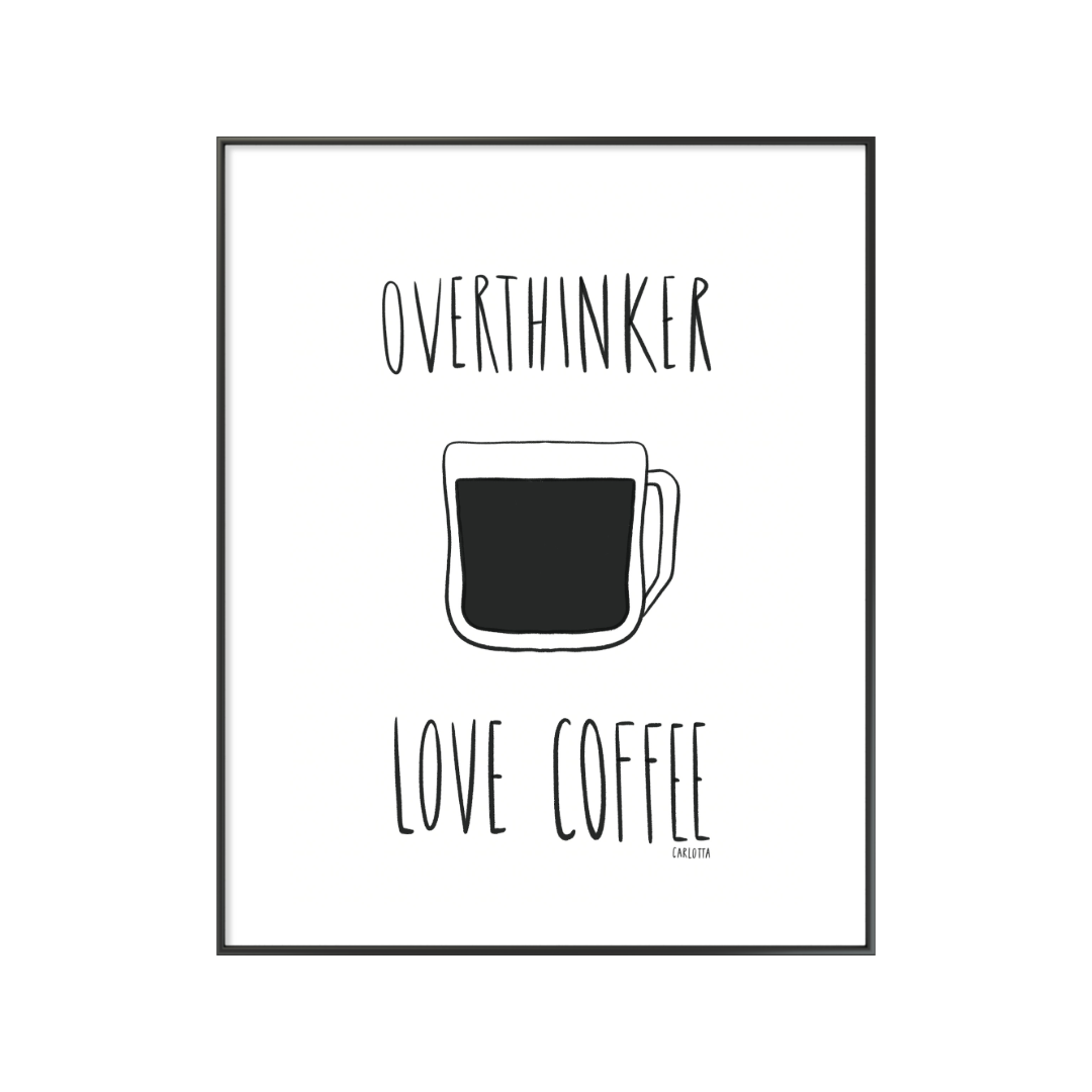 Overthinker love coffee